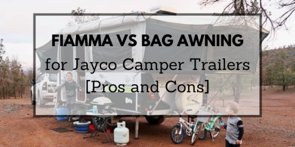 Fiamma vs Bag Awning for Jayco Camper Trailer: Pros and Cons
