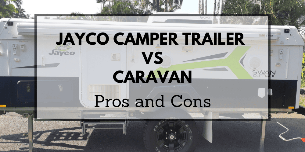 Jayco Camper Trailer vs Caravan? [Pros and Cons]